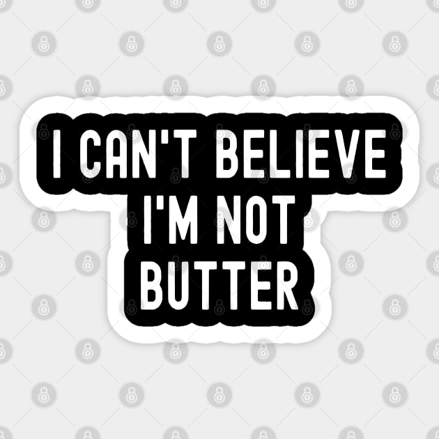 I Can't Believe I'm Not Butter Sticker by DragonTees